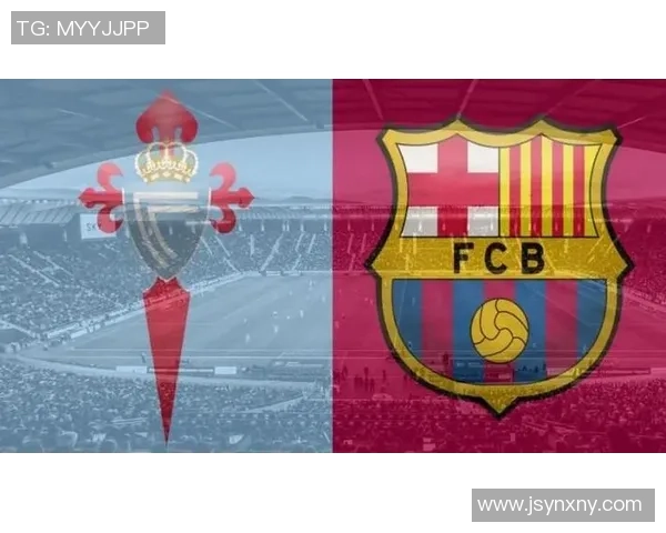 巴萨与塞尔塔对决前瞻分析及比赛策略探讨 巴萨与塞尔塔对决前瞻分析及比赛策略探讨